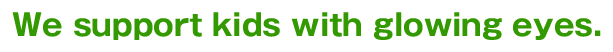 We support kids with glowing eyes.